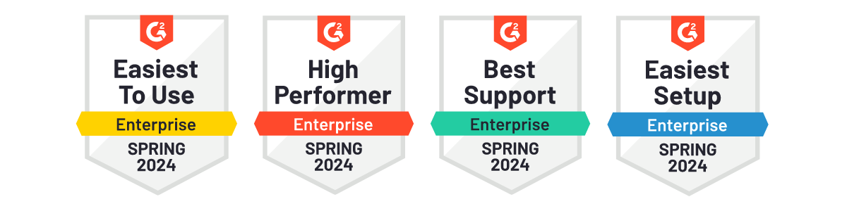4 G2 badges for Enterprise: Easiest to use, high performer, best support, easiest setup. Spring 2024.